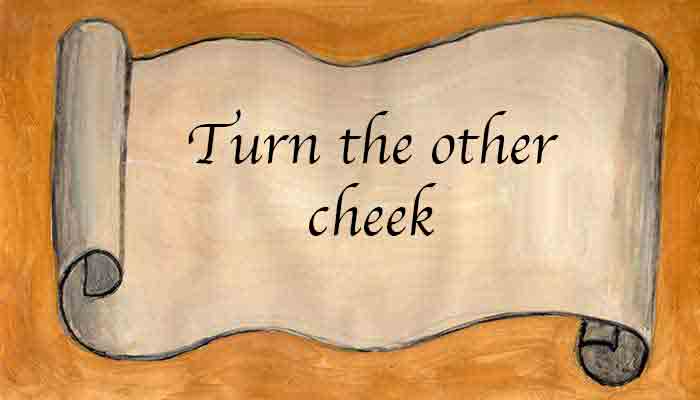 turn the other cheek